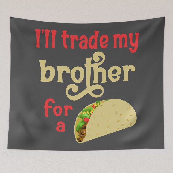 Item preview,  Ill trade my brother for a taco designed and sold by Colorfulman.