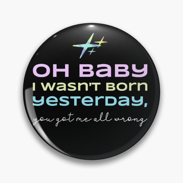 Item preview, OH BABY I WASN'T BORN YESTERDAY designed and sold by Pro-Wear.