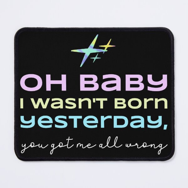 Item preview, OH BABY I WASN'T BORN YESTERDAY designed and sold by Pro-Wear.