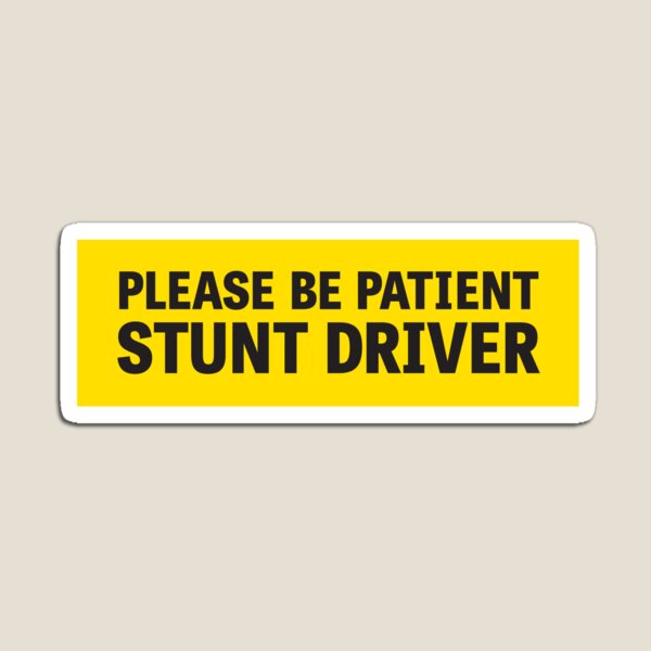Item preview, Please Be Patient: STUNT Driver sticker designed and sold by DesignsByCorey.