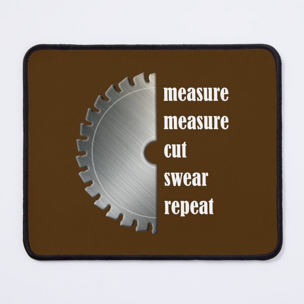 Item preview, measure measure cut swear repeat, woodworking, metalic look, white letters designed and sold by ZsLSz.