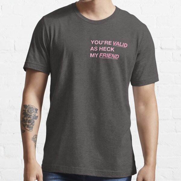 you are valid Essential T-Shirt