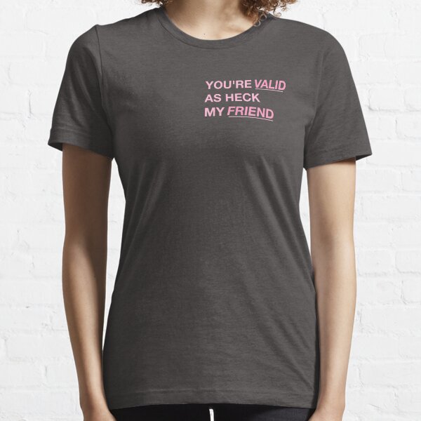 you are valid Essential T-Shirt