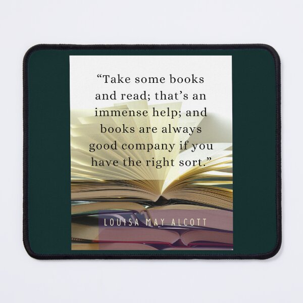 Item preview, Louisa May Alcott quote: Take some books and read; that's an immense help; and books are always good company if you have the right sort. designed and sold by artbleed.