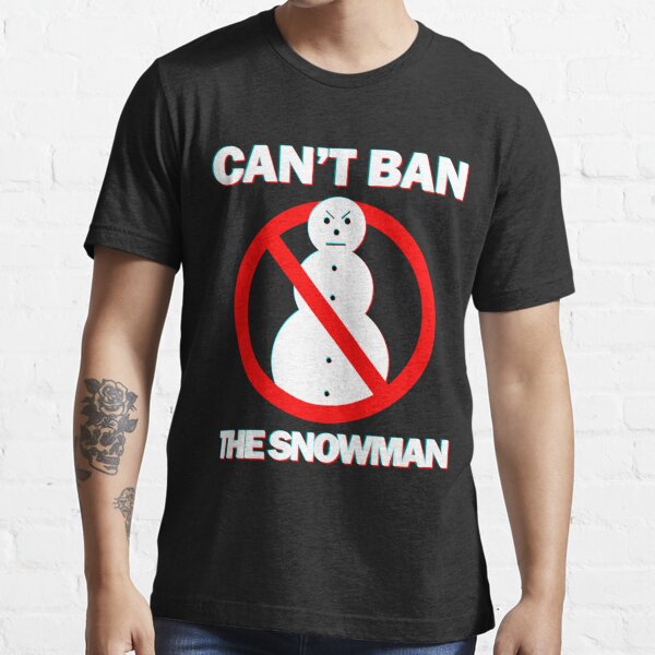 cant ban the snowman shirt