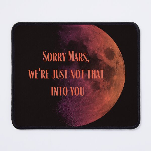 Item preview, SORRY MARS, WE'RE JUST NOT THAT INTO YOU designed and sold by Meandmyshop.
