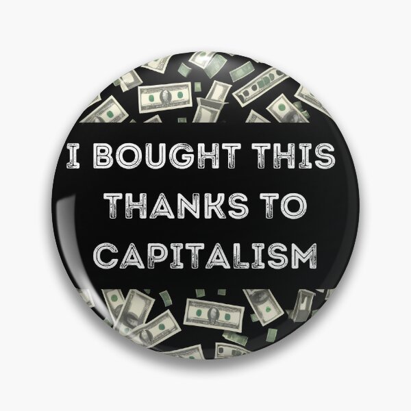 Item preview, I Bought This Thanks To Capitalism designed and sold by Art Intelligence.