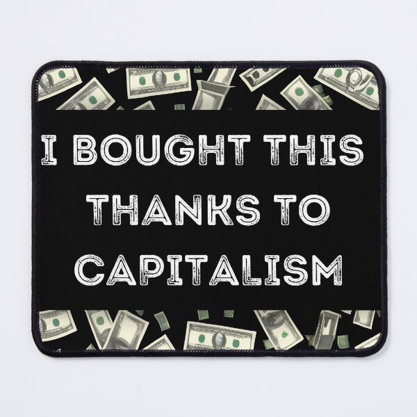 Item preview, I Bought This Thanks To Capitalism designed and sold by Art Intelligence.