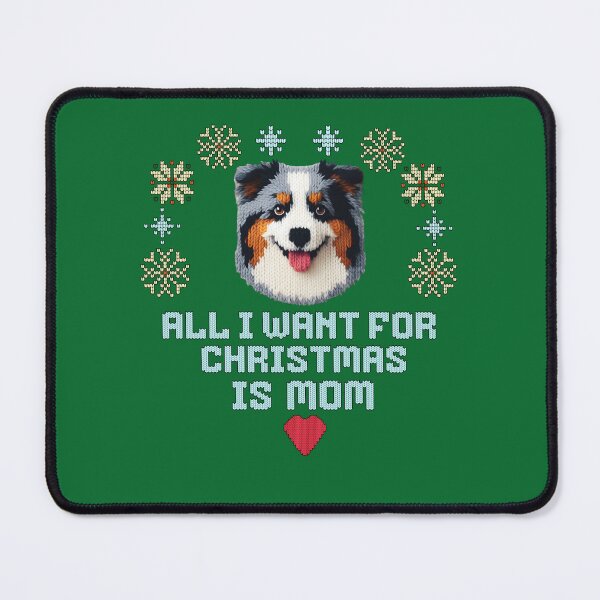 Item preview, Cute Australian Shepperd ugly sweater design, text: 'All I want for Chrismas is Mom' designed and sold by shirtsmugslife.