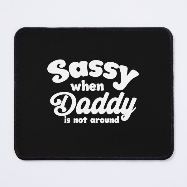 Item preview, Sassy When Daddy Is Not Around Adult Humor designed and sold by SharpThreadZ.