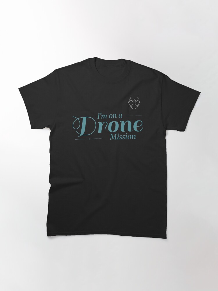 Thumbnail 3 of 7, Classic T-Shirt, I Am On a Drone Mission designed and sold by Teesamust.