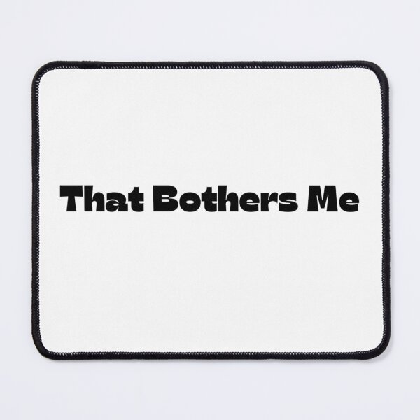 Item preview, That Bothers Me designed and sold by makayla826.