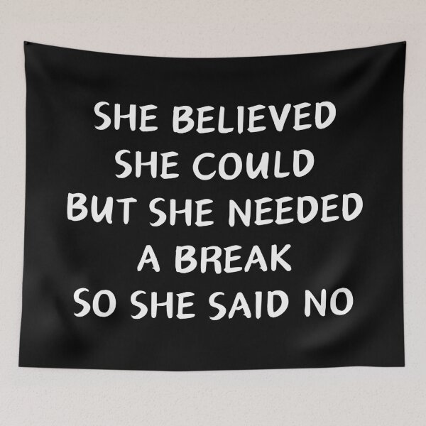 Item preview, She Believed She Could But She Needed A Break So She Said No designed and sold by manandi1.