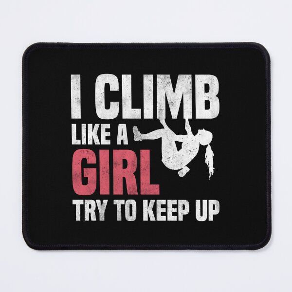 Item preview, I Climb Like A Girl Try To Keep Up Funny Rock Climbing designed and sold by Achrafdesign.