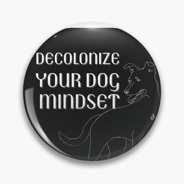 Item preview, Decolonize Your Dog Mindset designed and sold by riverhawkphoto.