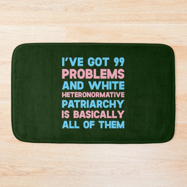 Item preview, I_ve Got 99 Problems And White Heteronormative Patriarchy Is Basically All Of Them designed and sold by luebrakus.