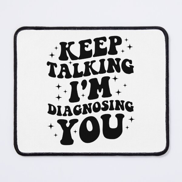 Item preview, Keep Talking I'm Diagnosing You Funny Psychologist designed and sold by Achrafdesign.