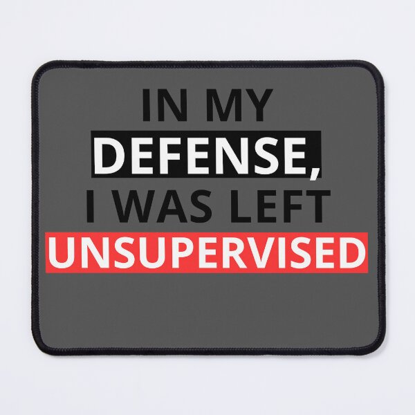 Item preview, In My Defense I Was Left Unsupervised designed and sold by DreamShop5.