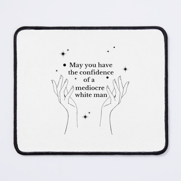 Item preview, May You Have the Confidence of a Mediocre White Man (1) designed and sold by haileeterry.