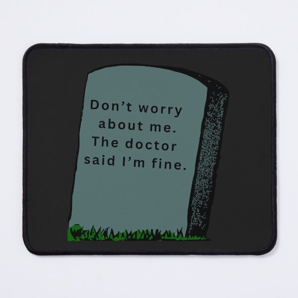 Item preview, Don't worry about me. The doctor said I'm fine tombstone designed and sold by ZebraKnees.