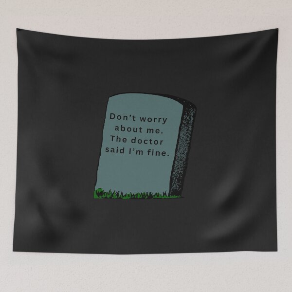 Item preview, Don't worry about me. The doctor said I'm fine tombstone designed and sold by ZebraKnees.