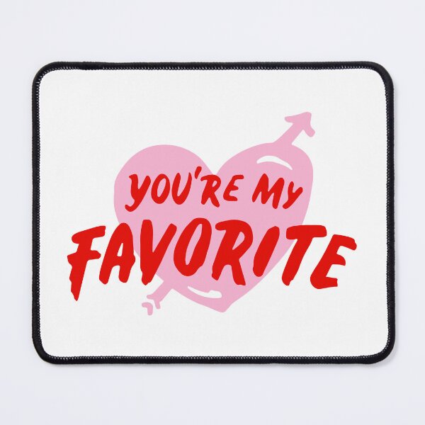 Item preview, You are my Favorite designed and sold by Perfect For You.