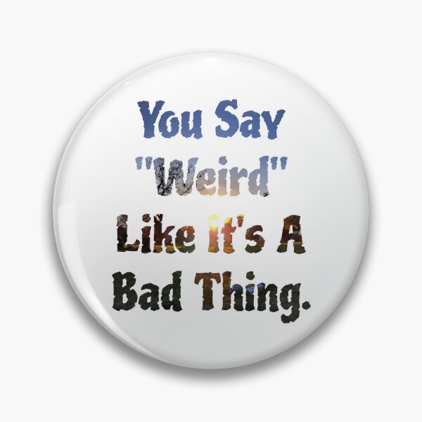 Item preview, You Say Weird Like It's A Bad Thing Fun Quote Design  designed and sold by TwistedP-Photos.