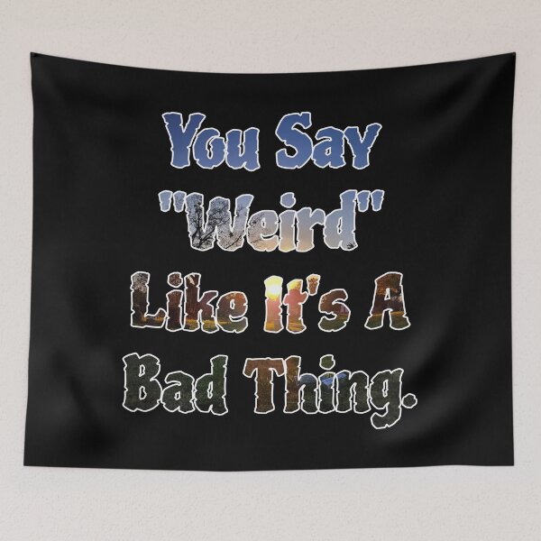 Item preview, You Say Weird Like It's A Bad Thing Fun Quote Design  designed and sold by TwistedP-Photos.