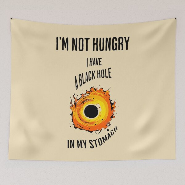 Item preview, I'm not hungry, I have a black hole in my stomach designed and sold by Jumpeter.