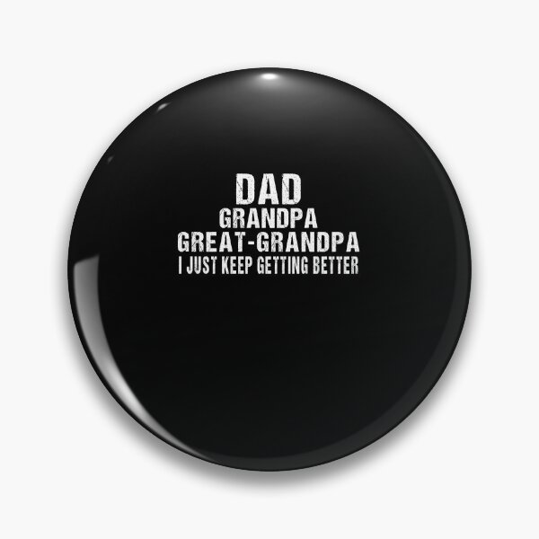 Item preview, I Just Keep Getting Better Dad Grandpa Great Grandpa designed and sold by midodesign20.