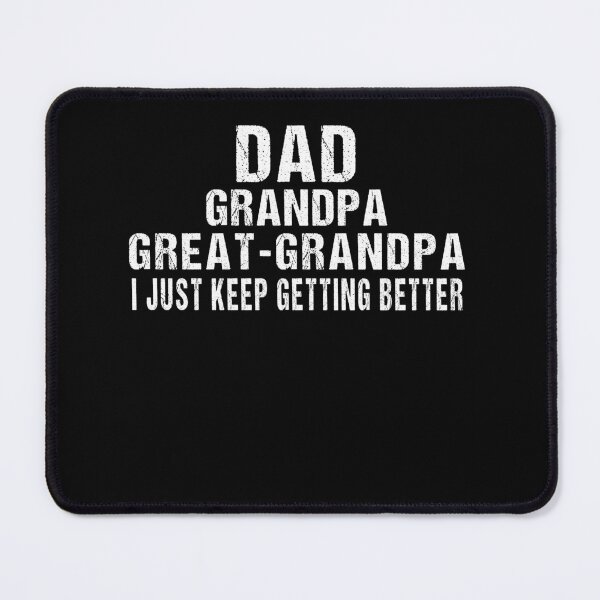 Item preview, I Just Keep Getting Better Dad Grandpa Great Grandpa designed and sold by midodesign20.