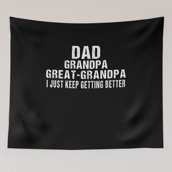 Item preview, I Just Keep Getting Better Dad Grandpa Great Grandpa designed and sold by midodesign20.