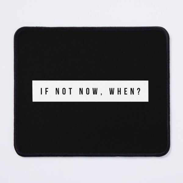 Item preview, If Not Now; When? designed and sold by alias6.
