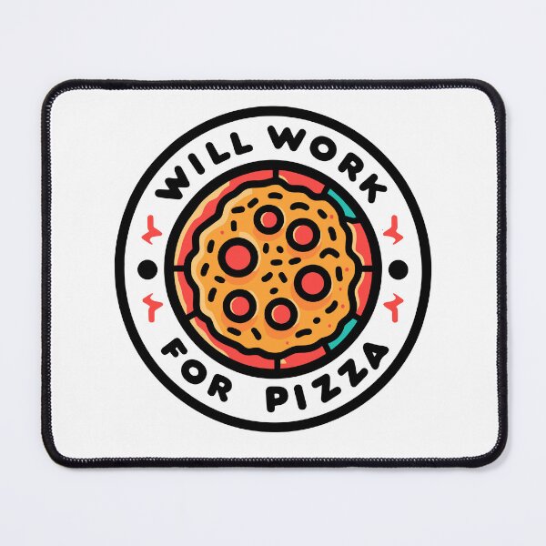 Item preview, Will Work for Pizza designed and sold by Frank Ring.