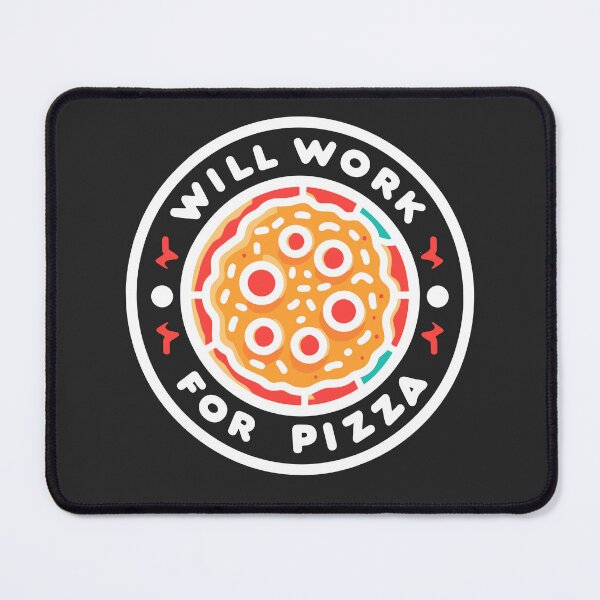 Item preview, Will Work for Pizza designed and sold by Frank Ring.