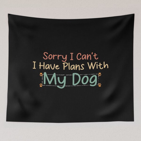 Item preview, funny dog Sorry I Can't I Have Plans With My Dog designed and sold by MrMedy.