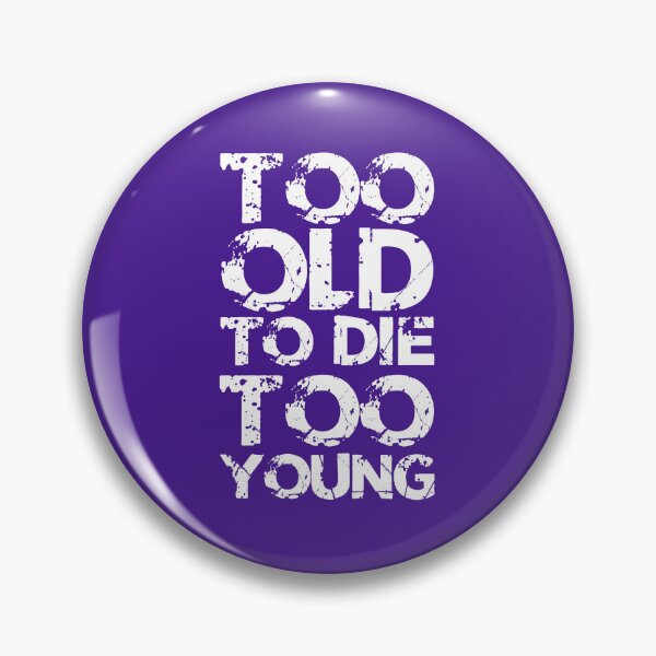 Item preview, Too Old To Die Too Young designed and sold by LawTurley.