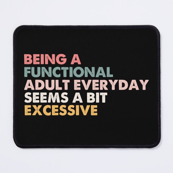Item preview, Being A Functional Adult Everyday Seems A Bit Excessive designed and sold by NovaPixelArtCo.