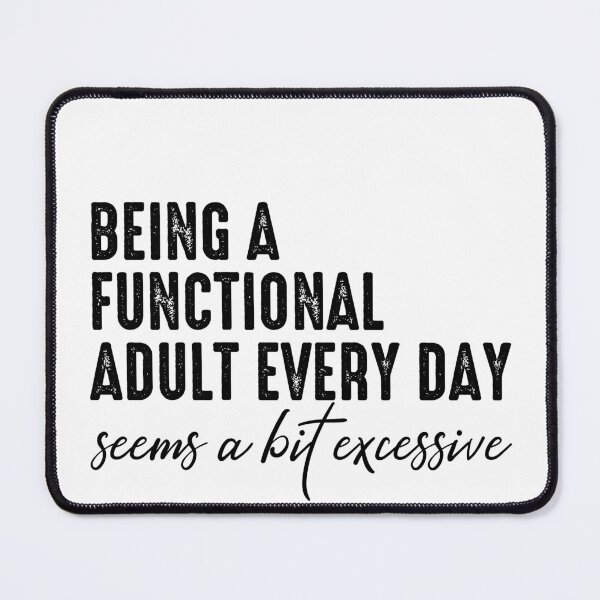 Item preview, Being A Functional Adult Everyday Seems A Bit Excessive Funny Saying designed and sold by NovaPixelArtCo.