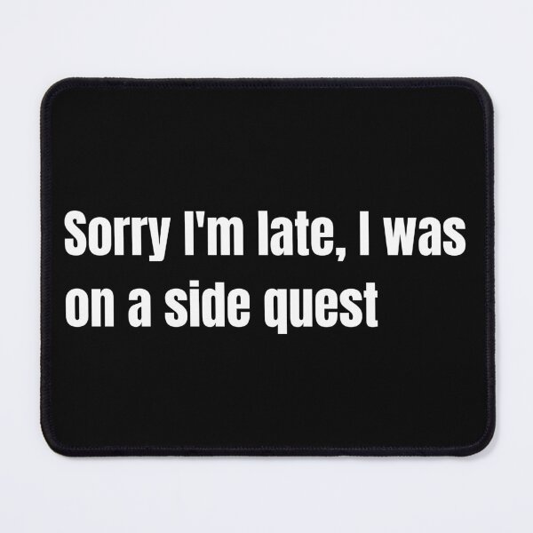 Item preview, Sorry I'm late, I was on a side quest, sarcasm funny designed and sold by UrbanRise.