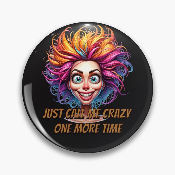 Artikelvorschau, JUST CALL ME CRAZY ONE MORE TIME entworfen und verkauft von HYPeR-NaTUrE.