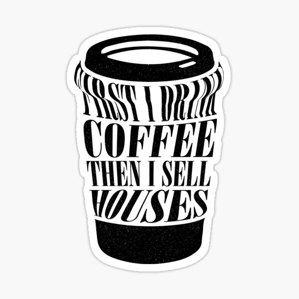 Item preview, First I Drink Coffee Then I Sell Houses Funny Real Estate Agent Life designed and sold by NovaPixelArtCo.