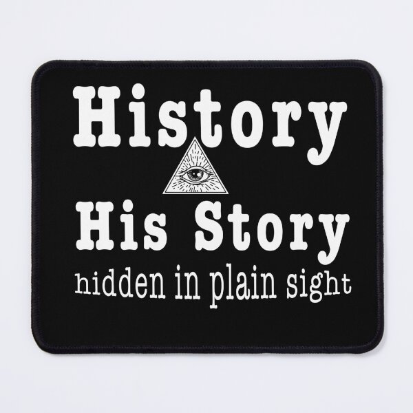 Item preview, History, His Story, hidden in plain sight - Gift for truther designed and sold by TaraGbear.