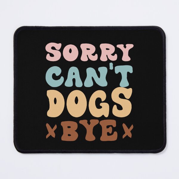 Item preview, Sorry Can't Dogs Bye Groovy Funny Dog Pets Lovers designed and sold by Be Cool (5.0) ⭐⭐⭐⭐⭐.