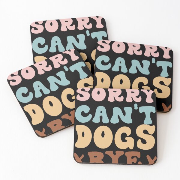 Item preview, Sorry Can't Dogs Bye Groovy Funny Dog Pets Lovers designed and sold by Be Cool (5.0) ⭐⭐⭐⭐⭐.