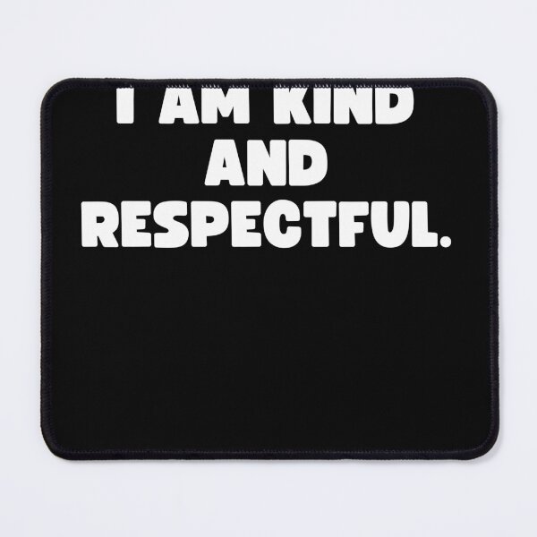 Item preview, I am kind and respectful. designed and sold by Mizoandaliou.