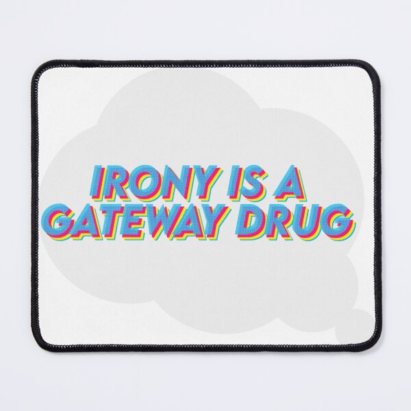 Item preview, Irony is a Gateway Drug designed and sold by coolkinanerd.