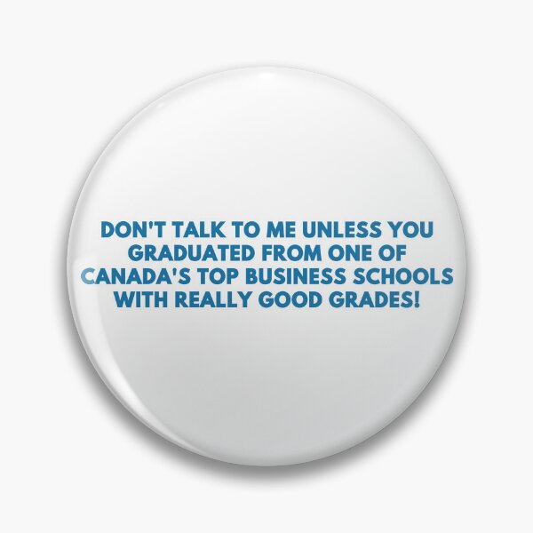 Item preview, don’t talk to me unless you graduated from one of Canada’s top business schools! designed and sold by remcneil.