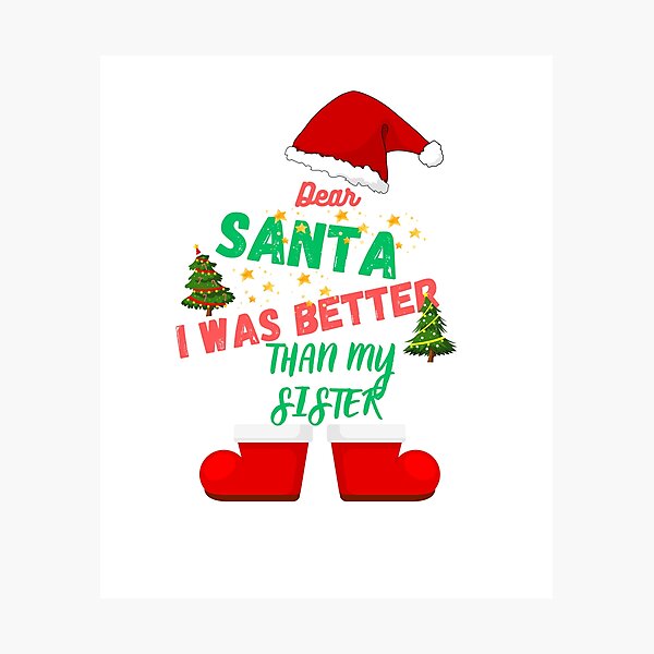Item preview, Dear Santa, I was better than my sister designed and sold by ColorMarketNew.