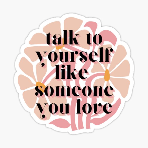 Talk To Yourself Like Someone You Love Pink Daisies Sticker